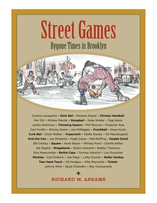 Street Games: Bygone Times in Brooklyn by Abrams, Richard M.