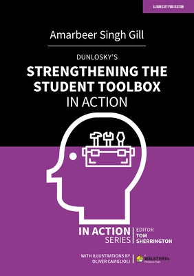 Dunlosky's Strengthening the Student Toolbox in Action by Singh Gill, Amarbeer