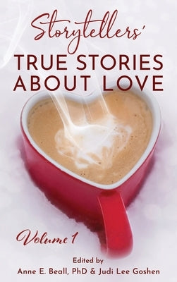 Storytellers' True Stories About Love Vol 1 by Beall, Anne E.
