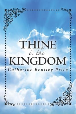 Thine is the Kingdom by Bentley Price, Catherine