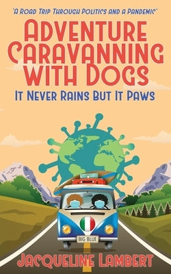 It Never Rains But It Paws - A Road Trip Through Politics And A Pandemic by Lambert, Jacqueline