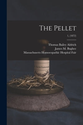 The Pellet; 1, (1872) by Aldrich, Thomas Bailey 1836-1907