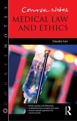 Course Notes: Medical Law and Ethics by Carr, Claudia
