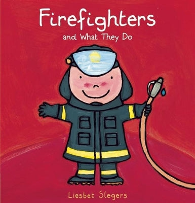 Firefighters and What They Do by Slegers, Liesbet