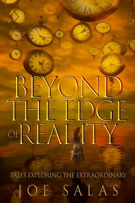Beyond The Edge of Reality: Tales Exploring the Extraordinary by Salas, Joe S.