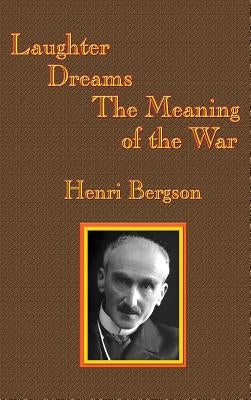 Laughter / Dreams / The Meaning of the War by Bergson, Henri-Louis
