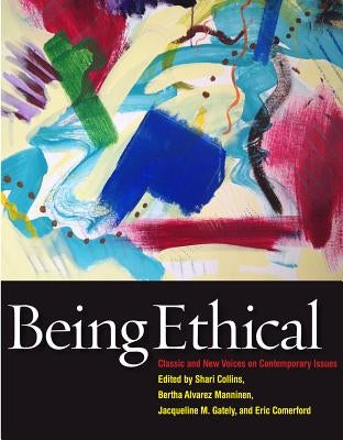Being Ethical: Classic and New Voices on Contemporary Issues by Collins, Shari