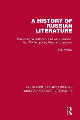 A History of Russian Literature: Comprising 'A History of Russian Literature' and 'Contemporary Russian Literature' by Mirsky, D. S.