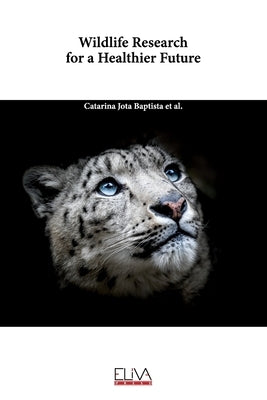 Wildlife Research for a Healthier Future by Seixas, Fernanda