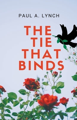 The Tie That Binds by Lynch, Paul A.