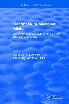 Handbook of Medicinal Mints: Aromathematics: Phytochemicals and Biological Activities by Beckstrom-Sternberg, Stephen M.