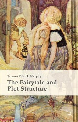 The Fairytale and Plot Structure by Murphy, Terence Patrick