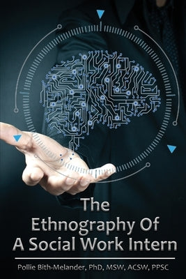 The Ethnography of a Social Work Intern by Bith-Melander, Pollie