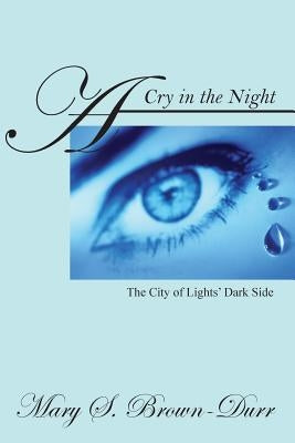 A Cry in the Night: The City of Lights' Dark Side by Brown Durr, Mary S.