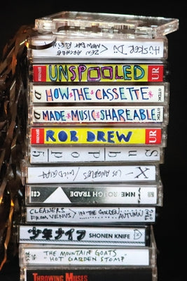 Unspooled: How the Cassette Made Music Shareable by Drew, Rob