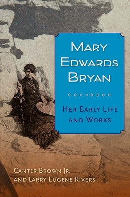 Mary Edwards Bryan: Her Early Life and Works by Brown, Canter