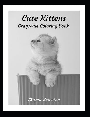 Cute Kittens: Grayscale Coloring Book by Sweetea, Mama