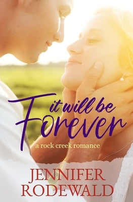It Will Be Forever: A Rock Creek Romance by Rodewald, Jennifer
