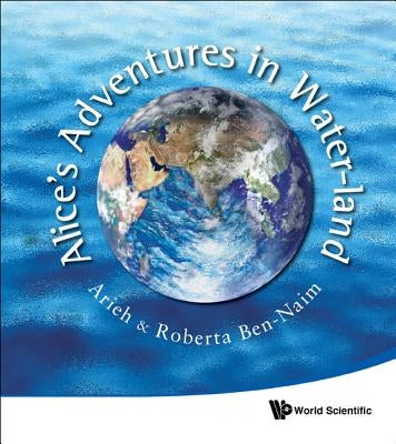 Alice's Adventures in Water-Land by Ben-Naim, Arieh