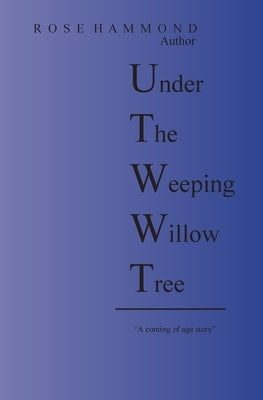 Under The Weeping Willow Tree by Hammond, Rose
