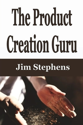 The Product Creation Guru by Stephens, Jim