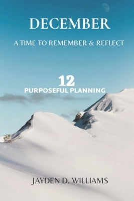 December: A Time to Remember & Reflect by Williams, Jayden D.