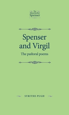 Spenser and Virgil: The Pastoral Poems by Pugh, Syrithe
