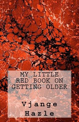 My Little Red Book on Getting Older by Hazle, Vjange