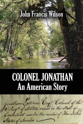 Colonel Jonathan: An American Story by Wilson, John Francis