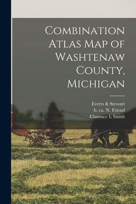 Combination Atlas Map of Washtenaw County, Michigan by Everts & Stewart