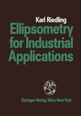 Ellipsometry for Industrial Applications by Riedling, Karl