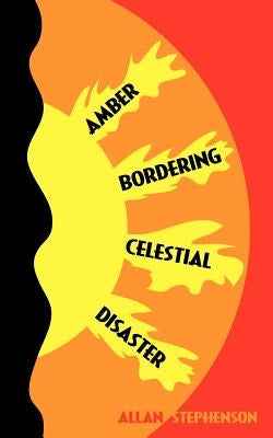 Amber Bordering Celestial Disaster by Stephenson, Allan