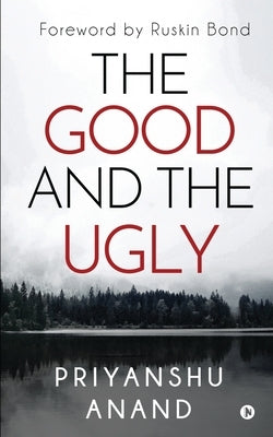 The Good and the Ugly by Priyanshu Anand