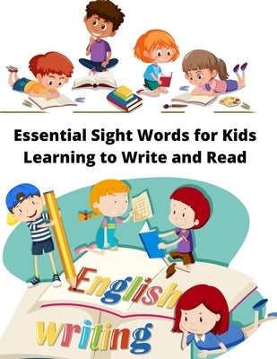 Essential Sight Words for Kids Learning to Write and Read: Learn, Trace & Practice The Most Common High Frequency Words For Kids Ages 5-8. by Chafii, Talkha