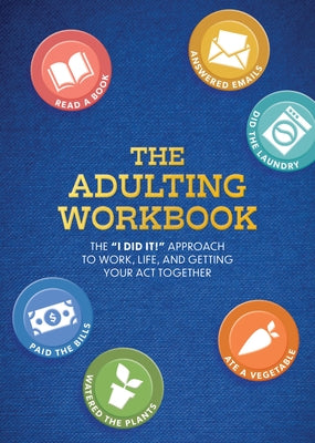 The Adulting Workbook: The I Did It! Approach to Work, Life, and Getting Your Act Together by Wild, Elsie