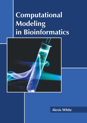 Computational Modeling in Bioinformatics by White, Alexis