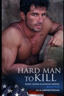 Hard Man to Kill: Dark Horse Guardians Series Book 4 by Armstrong, Ava