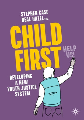Child First: Developing a New Youth Justice System by Case, Stephen