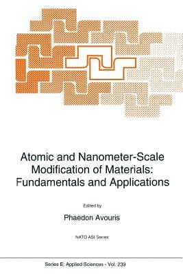 Atomic and Nanometer-Scale Modification of Materials: Fundamentals and Applications by Avouris, P.