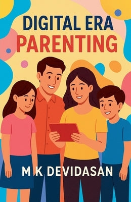 Digital Era Parenting by Devidasan, M. K.