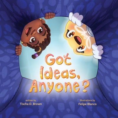Got Ideas, Anyone? by Brown, Tischa D.