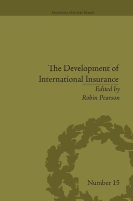 The Development of International Insurance by Pearson, Robin