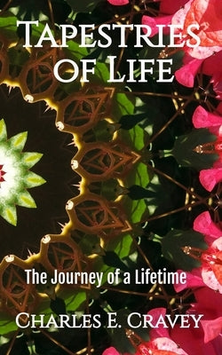 Tapestries of Life: The Journey of a Lifetime by Cravey, Charles Edward