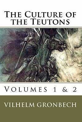 The Culture of the Teutons: Volumes 1 and 2 by Stinson, Mark Ludwig