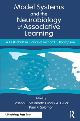 Model Systems and the Neurobiology of Associative Learning: A Festschrift in Honor of Richard F. Thompson by Steinmetz, Joseph E.
