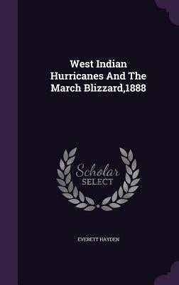 West Indian Hurricanes and the March Blizzard,1888 by Hayden, Everett