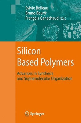 Silicon Based Polymers: Advances in Synthesis and Supramolecular Organization by Ganachaud, Fran輟is