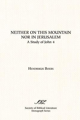 Neither on This Mountain Nor in Jerusalem by Boers, Hendrikus