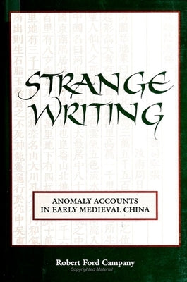 Strange Writing: Anomaly Accounts in Early Medieval China by Campany, Robert Ford