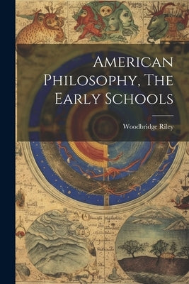 American Philosophy, The Early Schools by Woodbridge, Riley